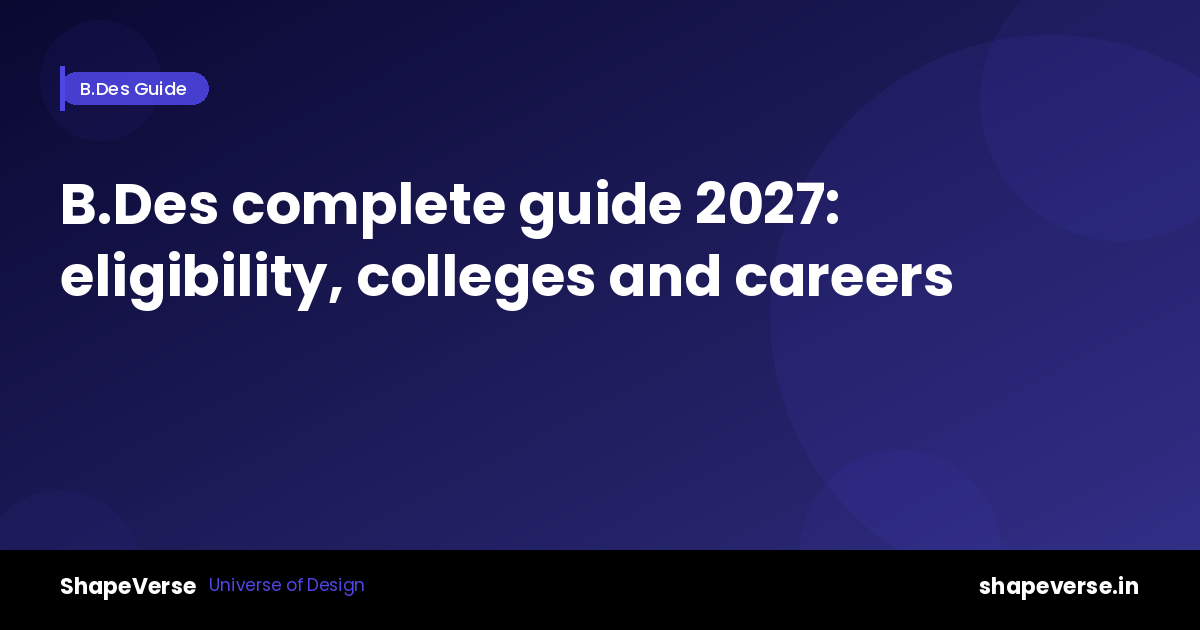 B.Des complete guide 2027: eligibility, colleges, and careers