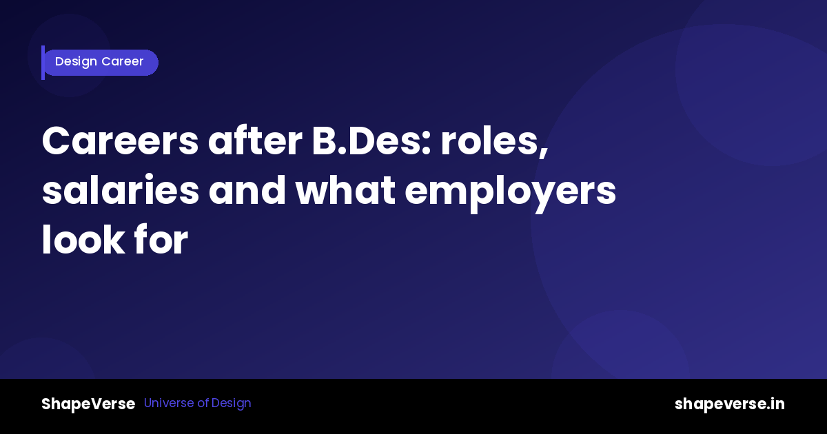 Careers after B.Des: roles, salaries, and what design employers look for