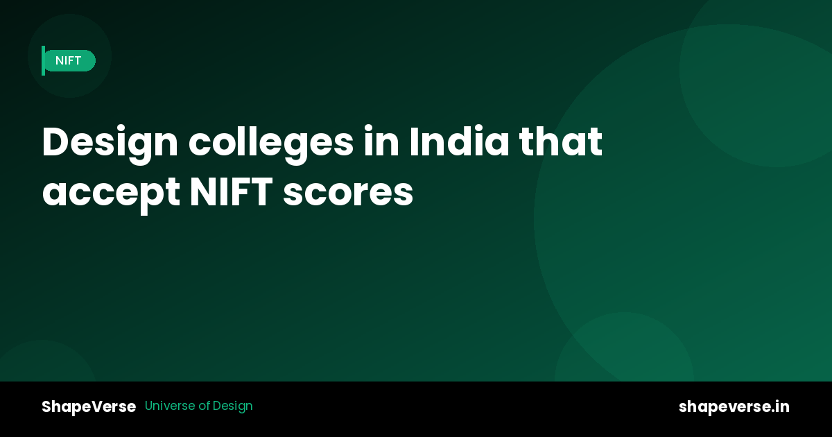 Design colleges in India that accept NIFT scores (beyond NIFT campuses)