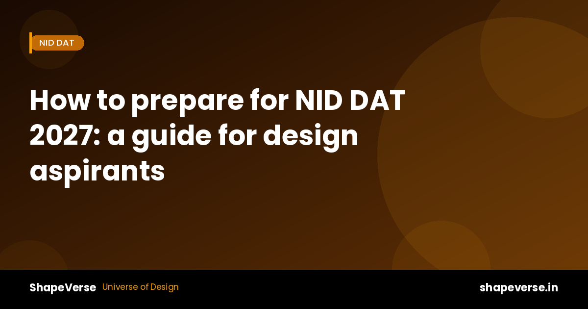How to prepare for NID DAT 2027: a realistic guide for design aspirants