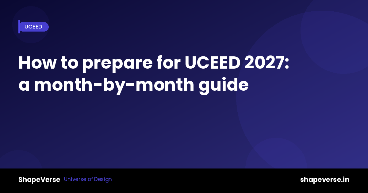 How to prepare for UCEED 2027: a realistic month-by-month guide