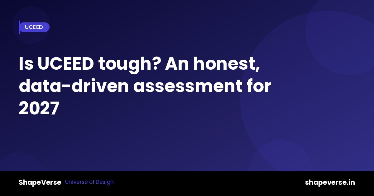 Is UCEED tough? An honest, data-driven assessment for 2027 aspirants