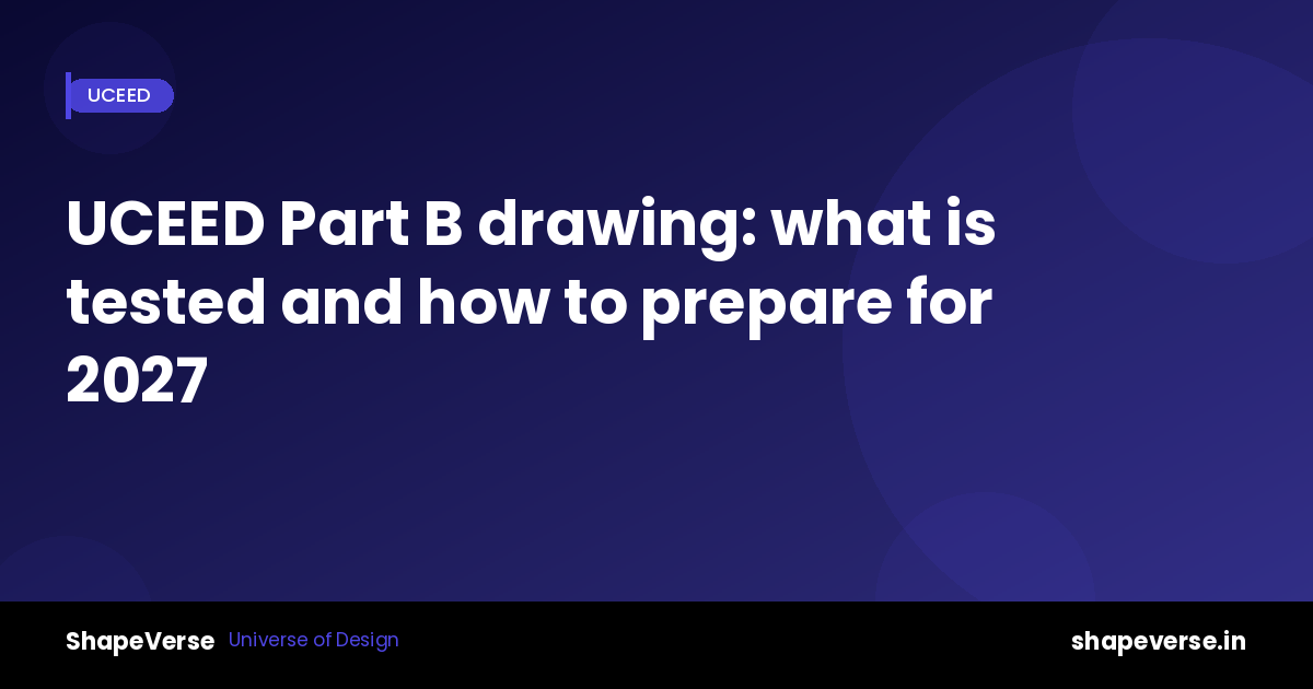 UCEED Part B drawing: what is tested and how to prepare for 2027