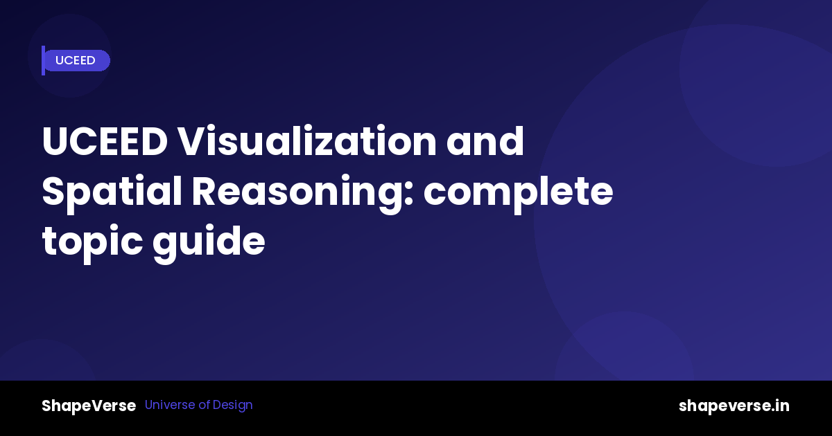 UCEED Visualization and Spatial Reasoning: complete topic guide for 2027