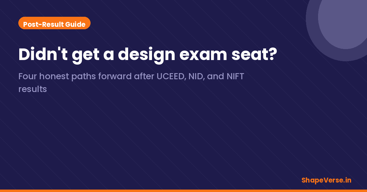 What to do if you didn't get a design exam seat: a practical guide for UCEED, NID, and NIFT